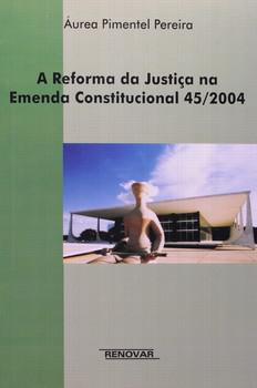 REFORMA DA JUSTICA NA EMENDA CONSTITUCIONAL 45/2004,A
