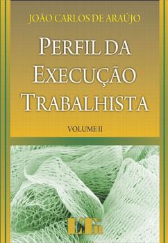 PERFIL DA EXECUCAO TRABALHISTA - VOL. II