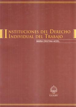 INSTITUCIONES DEL DERECHO INDIVIDUAL DEL TRABAJO-LA LEY