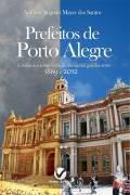 PREFEITOS DE PORTO ALEGRE COTIDIANO E ADM.DA CAPITAL GAUCHA