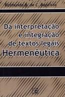 INTERPRETACAO E INTEGRACAO DE TEXTOS LEGAIS HERMENEUTICA