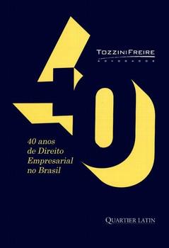 40 ANOS DE DIREITO EMPRESARIAL NO BRASIL - TOZZINI FREIRE