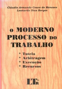 MODERNO PROCESSO DO TRABALHO, O-TUTELA,ARB,EXEC,RECURSO