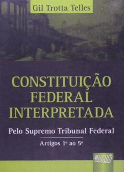 CONSTITUICAO FEDERAL INTERPRETADA-ARTIGOS 1º AO 5ª-JURUA