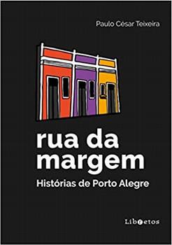 RUA DA MARGEM - HISTORIAS DE PORTO ALEGRE