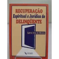 RECUPERACAO ESPIRITUAL E JURIDICA DO DELINQUENTE