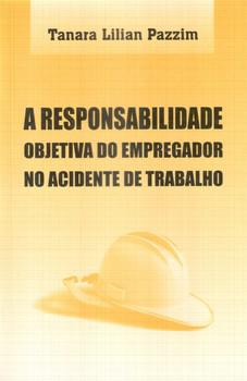 RESPONSABILIDADE OBJ. DO EMPR. NO ACIDENTE DE TRABALHO