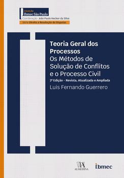 TEORIA GERAL DOS PROCESSOS: OS METODOS DE SOLUCAO DE CONFLITOS E O PROCESSO CIVIL