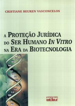 PROTECAO JUR. DO SER HUMANO IN VITRO NA ERA DA BIOTECNOLOGIA