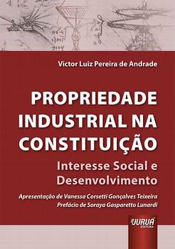 PROPRIEDADE INDUSTRIAL NA CONSTITUICAO - INTERESSE SOCIAL E DESENVOLVIMENTO