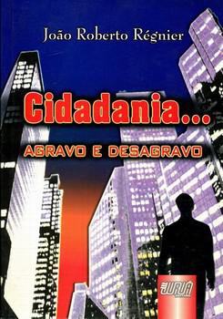 CIDADANIA... AGRAVO E DESAGRAVO-JURUA-REGNIER