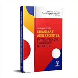 ACOLHIMENTO DE CRIANCAS E ADOLESCENTES, ENTRE A VIOLACAO E A GARANTIA DE DIREITOS
