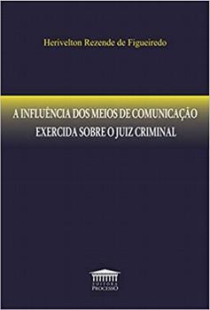 INFLUENCIA DOS MEIOS DE COMUNICACAO EXERCIDA SOBRE O JUIZ CRIMINAL