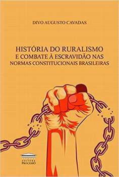 HISTORIA DO RURALISMO E COMBATE A ESCRAVIDAO NAS NORMAS CONSTITUCIONAIS BRASILEIRAS