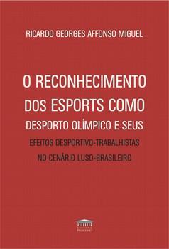 RECONHECIMENTO DOS ESPORTS COMO DESPORTO OLIMPICOS E SEUS EFEITOS DESPORTIVO-TRABALHISTAS NO CENARIO LUSO-BRASILEIRO
