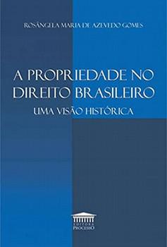 PROPRIEDADE NO DIREITO BRASILEIRO - UMA VISAO HISTORICA
