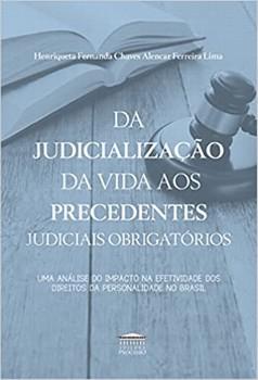 JUDICIALIZACAO DA VIDA AOS PRECEDENTES JUDICIAIS OBRIGATORIOS,DA