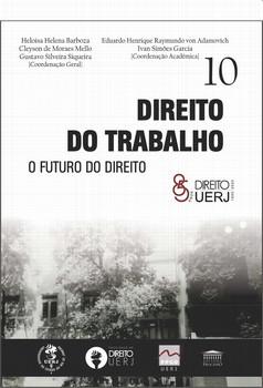 DIREITO DO TRABALHO UERJ - O FUTURO DO DIREITO VOL.10