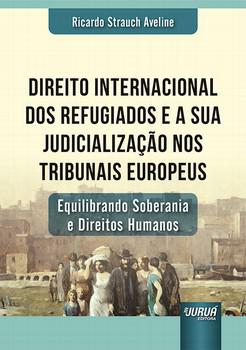 DIREITO INTERNACIONAL DOS REFUGIADOS E A SUA JUDICIALIZACAO NOS TRIBUNAIS EUROPEUS