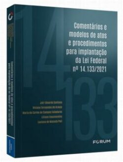 COMENTARIOS E MODELOS DE ATOS E PROCEDIMENTOS PARA IMPLANTACAO DA LEI FEDERAL Nº 14.133/2021