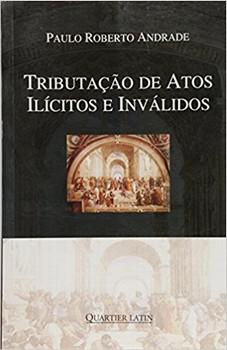 TRIBUTACAO DE ATOS ILICITOS INVALIDOS-ANDRADE-QUARTIER