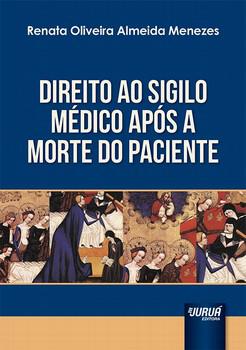 DIREITO AO SIGILO MEDICO APOS A MORTE DO PACIENTE