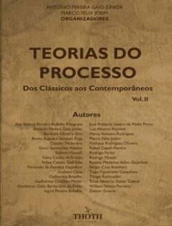 TEORIAS DO PROCESSO: DOS CLASSICOS AOS CONTEMPORANEOS VOL. II