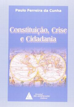 CONSTITUICAO, CRISE E CIDADANIA-CUNHA-ADVOGADO