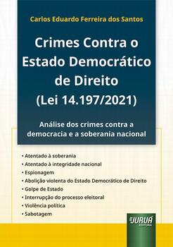 CRIMES CONTRA O ESTADO DEMOCRATICO DE DIREITO (LEI 14.197/2021)
