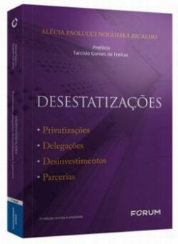 DESESTATIZACOES - PRIVATIZACOES, DELEGACOES, DESINVESTIMENTOS E PARCERIAS