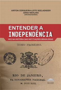 ENTENDER A INDEPENDENCIA - 1822 NA HISTORIA DAS INSTITUICOES BRASILEIRAS
