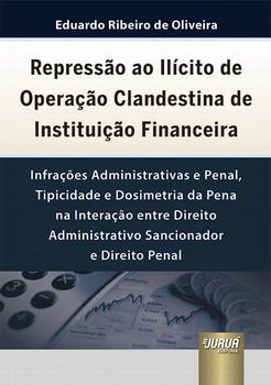 REPRESSAO AO ILICITO DE OPERACAO CLANDESTINA DE INSTITUICAO FINANCEIRA
