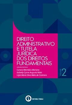 DIREITO ADMINISTRATIVO E TUTELA JURIDICA DOS DIREITOS FUNDAMENTAIS - VOL. 2