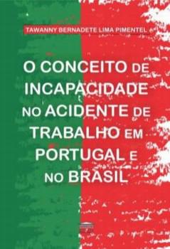 CONCEITO DE INCAPACIDADE NO ACIDENTE DE TRABALHO EM PORTUGAL E NO BRASIL