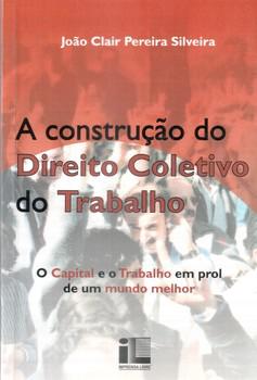 CONSTRUCAO DO DIREITO COLETIVO DO TRABALHO,A-IMPRENSA LIVRE
