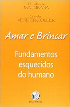 AMAR E BRINCAR - FUNDAMENTOS ESQUECIDOS DO HUMANO