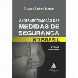 (DES)LEGITIMACAO DAS MEDIDAS DE SEGURANCA NO BRASIL,A