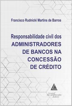 RESPONSABILIDADE CIVIL DOS ADMINISTRADORES DE BANCOS NA CONCESSAO DE CREDITO