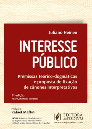 INTERESSE PUBLICO: PREMISSAS TEORICO-DOGMATICAS E PROPOSTA DE FIXACAO DE CANONES INTERPRETATIVOS
