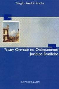 TREATY OVERRIDE NO ORDENAMENTO JURIDICO BRASILEIRO