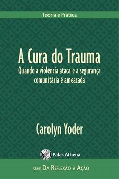 CURA DO TRAUMA-QUANDO A VIOLENCIA ATACA E A SEGURANCA COMUM