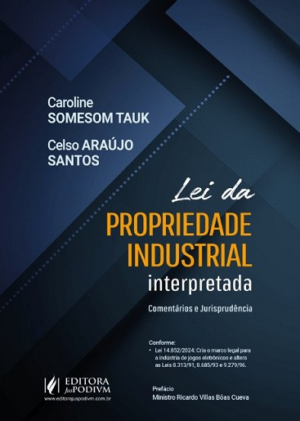LEI DA PROPRIEDADE INDUSTRIAL INTERPRETADA - COMENTARIOS E JURISPRUDENCIAS