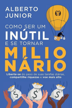 COMO SER UM INUTIL E SE TORNAR MILIONARIO