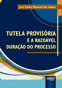 TUTELA PROVISORIA E A RAZOAVEL DURACAO DO PROCESSO