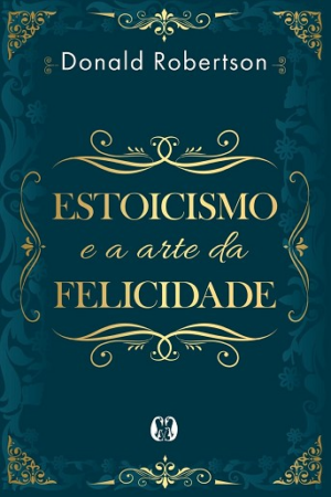 ESTOICISMO E A ARTE DA FELICIDADE