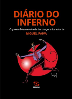 DIARIO DO INFERNO - O GOVERNO BOLSONARO ATRAVES DAS CHARGES E DOS TEXTOS DE MIGUEL PAIVA