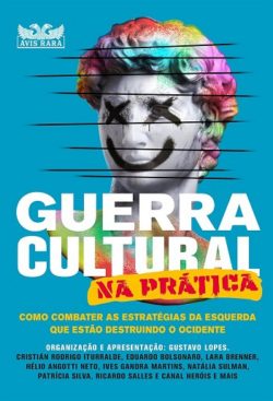 GUERRA CULTURAL NA PRATICA - COMO COMBATER AS ESTRATÉGIAS DA ESQUERDA QUE ESTAO DESTRUINDO O OCIDENTE