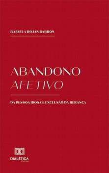 ABANDONO AFETIVO - DA PESSOA IDOSA E EXCLUSAO DA HERANCA
