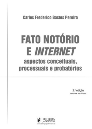 FATO NOTORIO E INTERNET - ASPECTOS CONCEITUAIS, PROCESSUAIS E PROBATORIOS