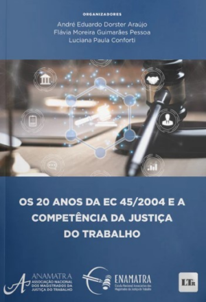20 ANOS DA EC 45/2004 E A COMPETENCIA DA JUSTICA DO TRABALHO